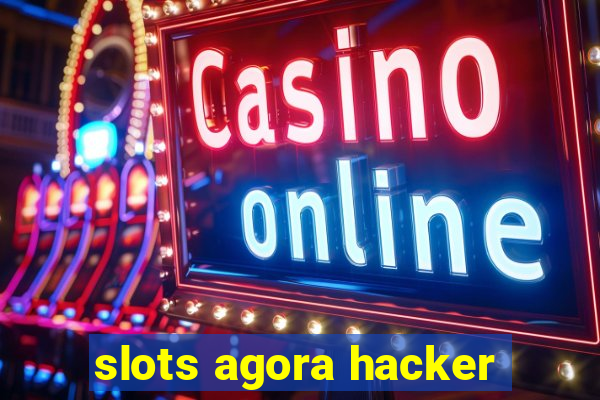 slots agora hacker